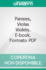 Pansies, Violas Violets. E-book. Formato PDF ebook