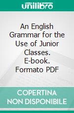 An English Grammar for the Use of Junior Classes. E-book. Formato PDF ebook di H. W. Davies