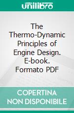 The Thermo-Dynamic Principles of Engine Design. E-book. Formato PDF ebook