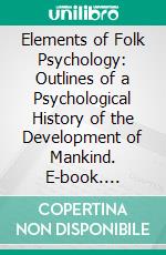 Elements of Folk Psychology: Outlines of a Psychological History of the Development of Mankind. E-book. Formato PDF ebook di Wilhelm Max Wundt