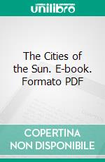 The Cities of the Sun. E-book. Formato PDF ebook di George Woodward Warder