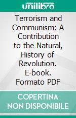 Terrorism and Communism: A Contribution to the Natural, History of Revolution. E-book. Formato PDF ebook