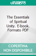 The Essentials of Spiritual Unity. E-book. Formato PDF ebook di Ronald Arbuthnott Knox