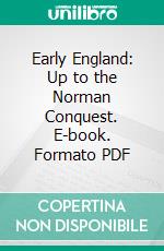 Early England: Up to the Norman Conquest. E-book. Formato PDF ebook di Powell