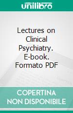 Lectures on Clinical Psychiatry. E-book. Formato PDF ebook