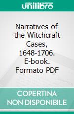 Narratives of the Witchcraft Cases, 1648-1706. E-book. Formato PDF ebook