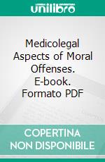 Medicolegal Aspects of Moral Offenses. E-book. Formato PDF ebook di Leon Thoinot