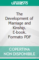 The Development of Marriage and Kinship. E-book. Formato PDF ebook