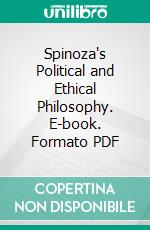 Spinoza's Political and Ethical Philosophy. E-book. Formato PDF ebook di Robert A. Duff