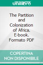 The Partition and Colonization of Africa. E-book. Formato PDF ebook