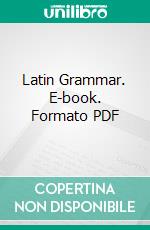 Latin Grammar. E-book. Formato PDF ebook