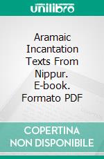 Aramaic Incantation Texts From Nippur. E-book. Formato PDF ebook