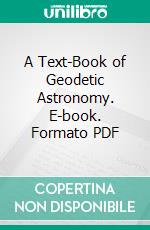 A Text-Book of Geodetic Astronomy. E-book. Formato PDF ebook di John Fillmore Hayford