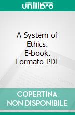 A System of Ethics. E-book. Formato PDF ebook