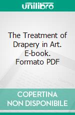 The Treatment of Drapery in Art. E-book. Formato PDF ebook