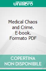 Medical Chaos and Crime. E-book. Formato PDF ebook