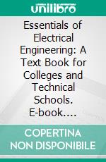 Essentials of Electrical Engineering: A Text Book for Colleges and Technical Schools. E-book. Formato PDF