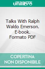 Talks With Ralph Waldo Emerson. E-book. Formato PDF ebook di Charles J. Woodbury