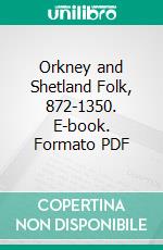Orkney and Shetland Folk, 872-1350. E-book. Formato PDF ebook