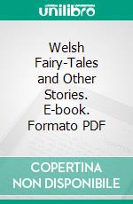 Welsh Fairy-Tales and Other Stories. E-book. Formato PDF ebook