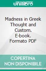 Madness in Greek Thought and Custom. E-book. Formato PDF ebook