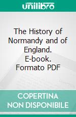 The History of Normandy and of England. E-book. Formato PDF ebook