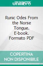 Runic Odes From the Norse Tongue. E-book. Formato PDF ebook