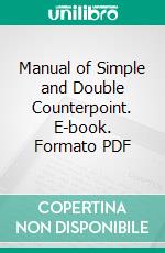 Manual of Simple and Double Counterpoint. E-book. Formato PDF ebook