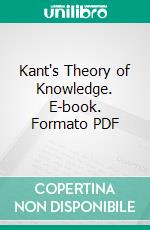 Kant's Theory of Knowledge. E-book. Formato PDF ebook di H. A. Prichard