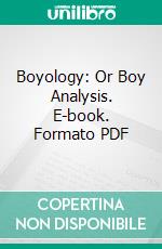 Boyology: Or Boy Analysis. E-book. Formato PDF ebook