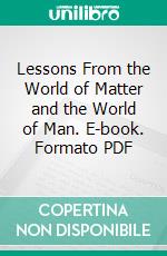 Lessons From the World of Matter and the World of Man. E-book. Formato PDF ebook di Theodore Parker