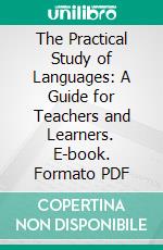 The Practical Study of Languages: A Guide for Teachers and Learners. E-book. Formato PDF ebook