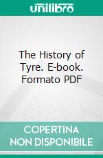 The History of Tyre. E-book. Formato PDF ebook