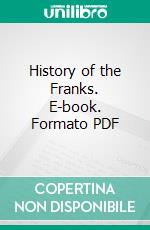 History of the Franks. E-book. Formato PDF ebook di Gregory Bishop of Tours