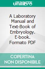 A Laboratory Manual and Text-Book of Embryology. E-book. Formato PDF ebook