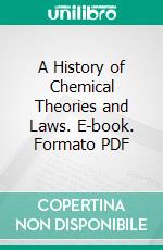 A History of Chemical Theories and Laws. E-book. Formato PDF ebook
