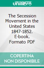 The Secession Movement in the United States 1847-1852. E-book. Formato PDF ebook