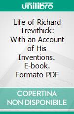 Life of Richard Trevithick: With an Account of His Inventions. E-book. Formato PDF