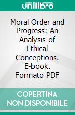 Moral Order and Progress: An Analysis of Ethical Conceptions. E-book. Formato PDF ebook