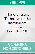 The Orchestra: Technique of the Instruments. E-book. Formato PDF ebook di Ebenezer Prout