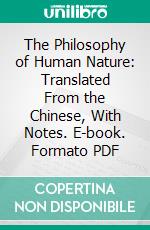 The Philosophy of Human Nature: Translated From the Chinese, With Notes. E-book. Formato PDF ebook