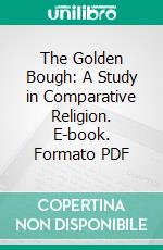 The Golden Bough: A Study in Comparative Religion. E-book. Formato PDF ebook di James George Frazer