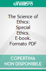 The Science of Ethics: Special Ethics. E-book. Formato PDF ebook