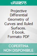 Projective Differential Geometry of Curves and Ruled Surfaces. E-book. Formato PDF ebook