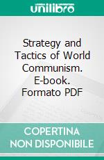 Strategy and Tactics of World Communism. E-book. Formato PDF ebook