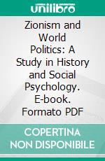 Zionism and World Politics: A Study in History and Social Psychology. E-book. Formato PDF ebook