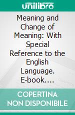 Meaning and Change of Meaning: With Special Reference to the English Language. E-book. Formato PDF ebook