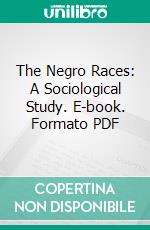 The Negro Races: A Sociological Study. E-book. Formato PDF ebook di Jerome Dowd