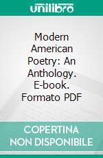 Modern American Poetry: An Anthology. E-book. Formato PDF ebook