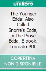 The Younger Edda: Also Called Snorre's Edda, or the Prose Edda. E-book. Formato PDF ebook di Rasmus B. Anderson